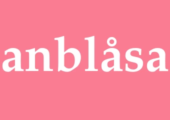 Synonym anblåsa