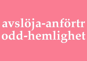Synonym avslöja anförtrodd hemlighet