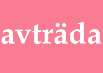 Synonym avträda