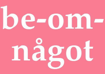 Synonym be om något
