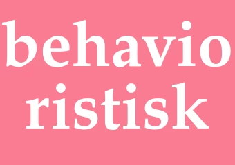 Synonym behavioristisk