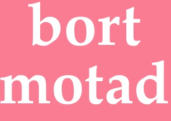 Synonym bortmotad