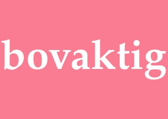 Synonym bovaktig