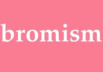 Synonym bromism