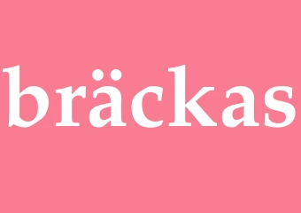 Synonym bräckas