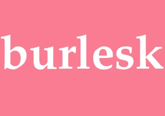 Synonym burlesk