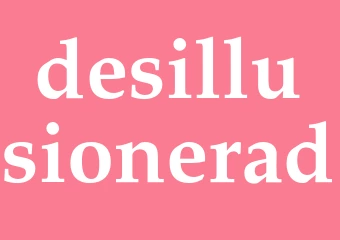Synonym desillusionerad