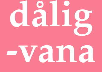 Synonym dålig vana