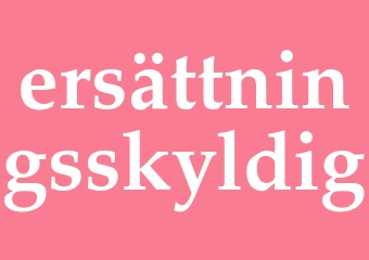 Synonym ersättningsskyldig