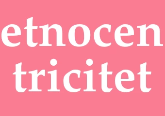 Synonym etnocentricitet