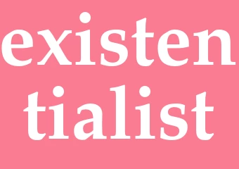 Synonym existentialist