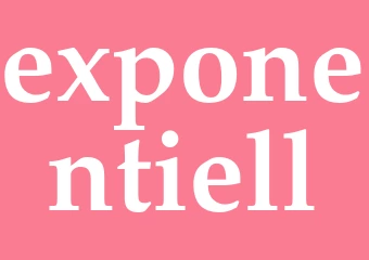 Synonym exponentiell