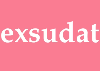 Synonym exsudat
