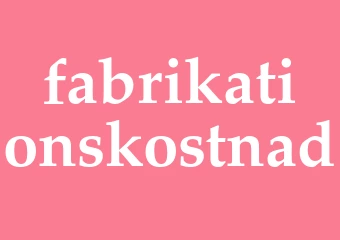 Synonym fabrikationskostnad