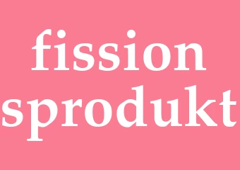 Synonym fissionsprodukt