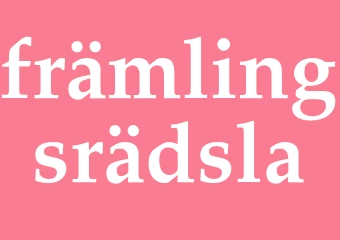 Synonym främlingsrädsla