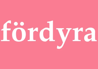 Synonym fördyra