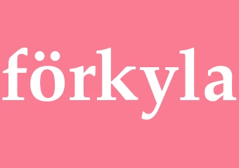 Synonym förkyla