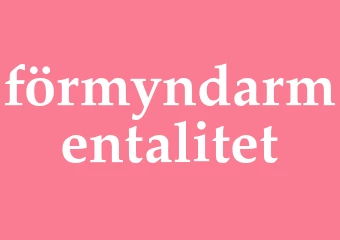Synonym förmyndarmentalitet
