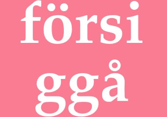 Synonym försiggå