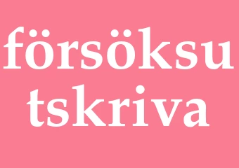 Synonym försöksutskriva