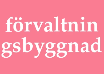 Synonym förvaltningsbyggnad