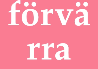 Synonym förvärra