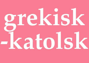 Synonym grekisk-katolsk