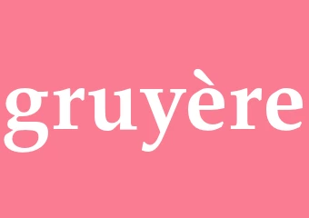Synonym gruyère