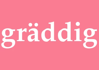 Synonym gräddig