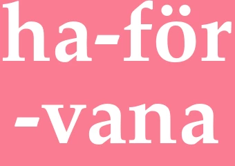 Synonym ha för vana