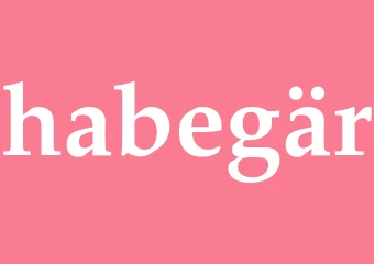 Synonym habegär