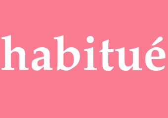 Synonym habitué