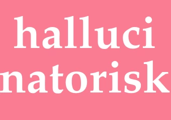 Synonym hallucinatorisk