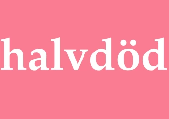Synonym halvdöd