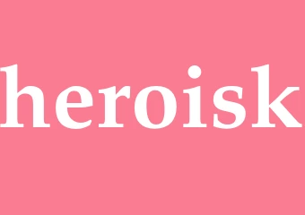 Synonym heroisk