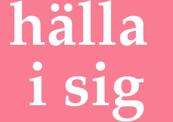 Synonym hälla i sig