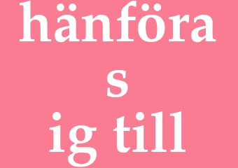 Synonym hänföra sig till