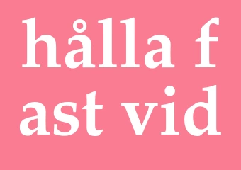 Synonym hålla fast vid