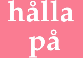 Synonym hålla på