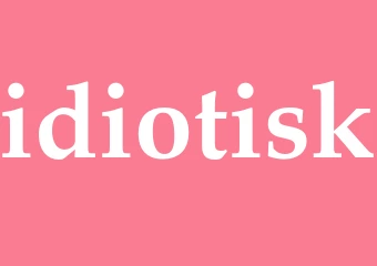 Synonym idiotisk