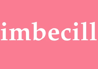 Synonym imbecill