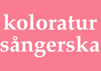 Synonym koloratursångerska