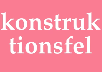 Synonym konstruktionsfel