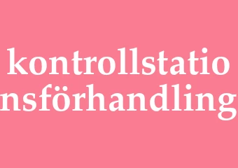 Synonym kontrollstationsförhandling
