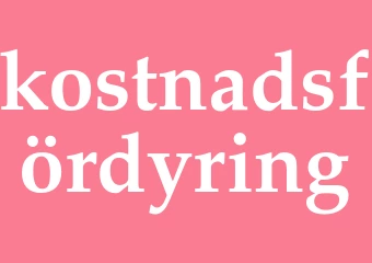 Synonym kostnadsfördyring