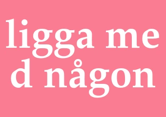 Synonym ligga med någon
