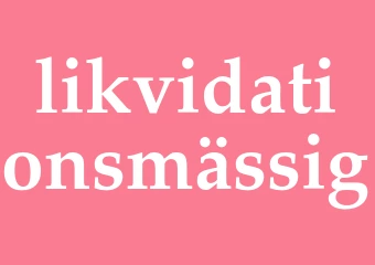Synonym likvidationsmässig