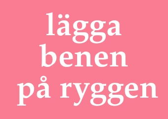 Synonym lägga benen på ryggen