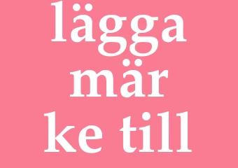 Synonym lägga märke till